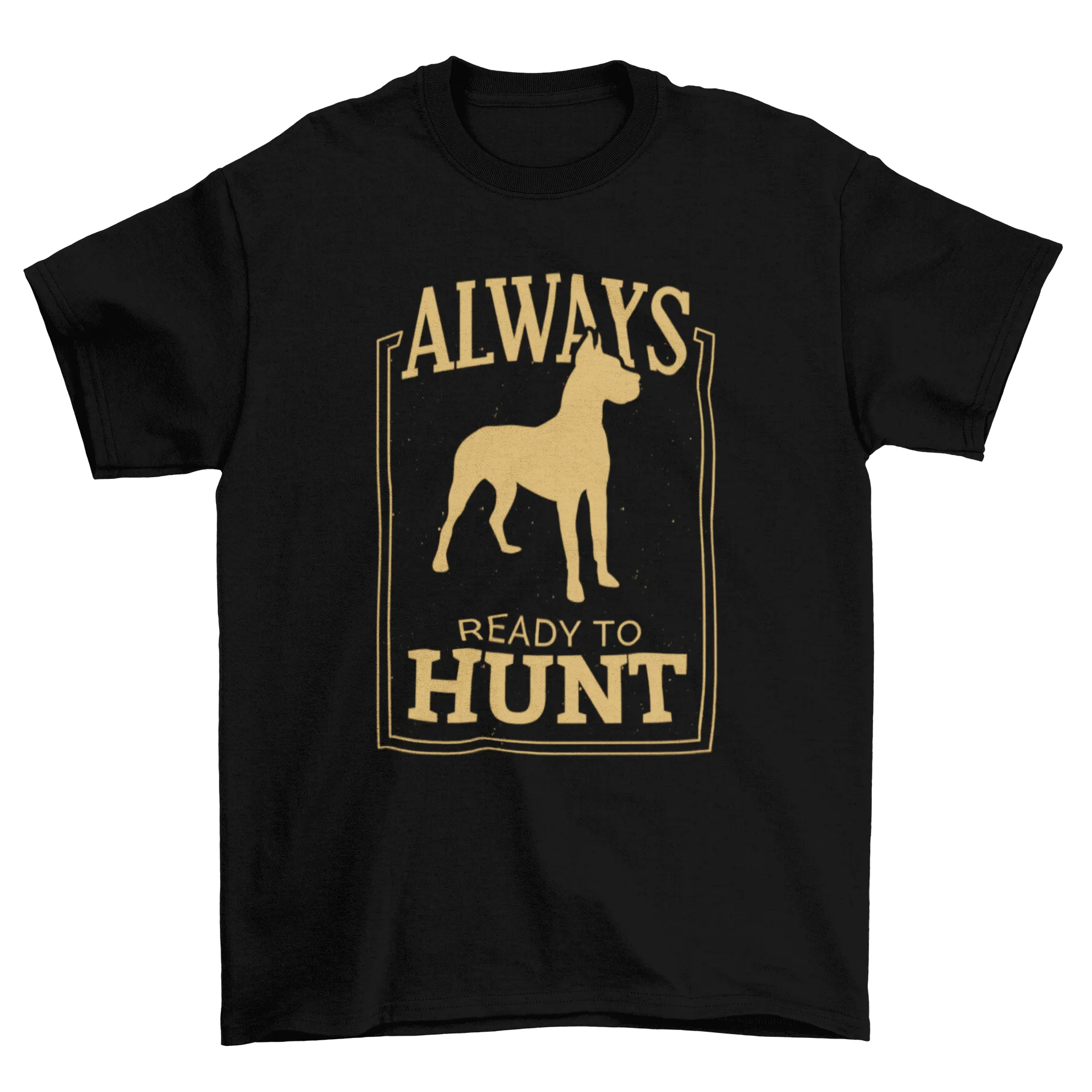 Cute Dog tee with Always Ready to hunt quote t-shirt